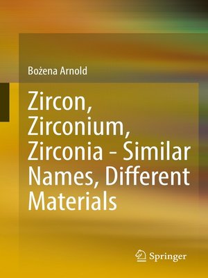 cover image of Zircon, Zirconium, Zirconia--Similar Names, Different Materials